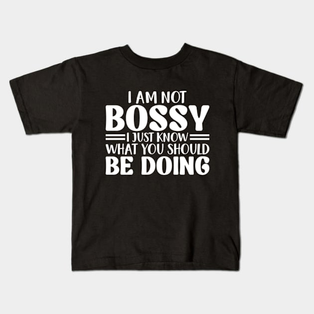 I Am Not Bossy I Just Know What You Should Be Doing Kids T-Shirt by RiseInspired